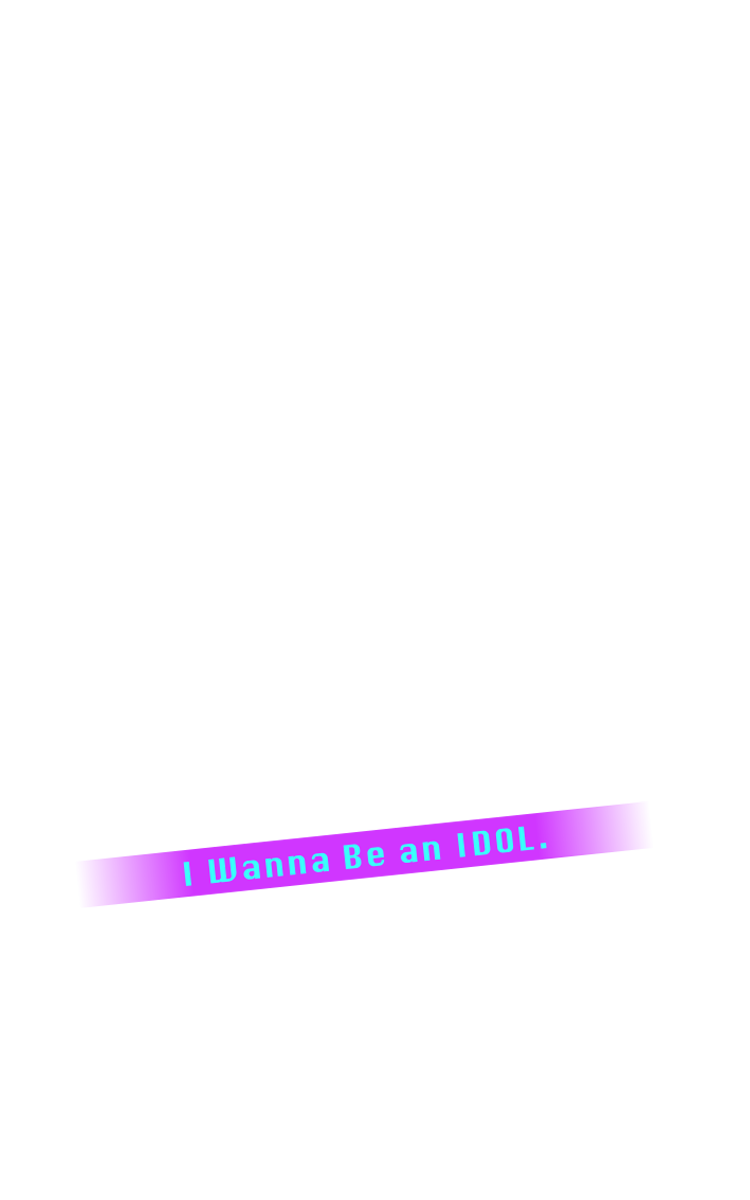 I wanna be an IDOL